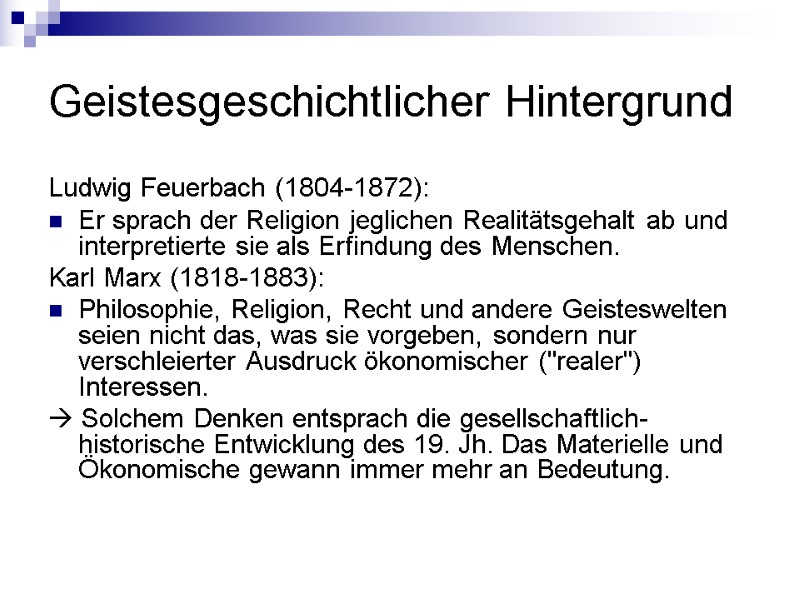 Geistesgeschichtlicher Hintergrund Ludwig Feuerbach (1804-1872):  Er sprach der Religion jeglichen Realitätsgehalt ab und